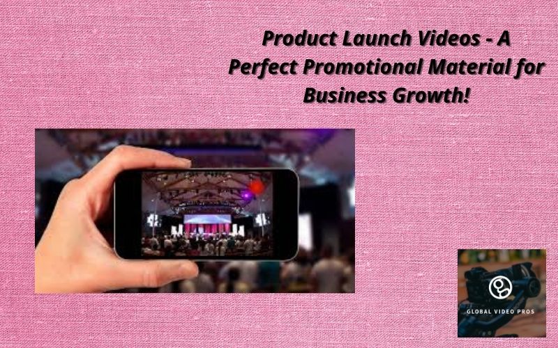 Product-Launch-Videos-A-Perfect-Promotional-Material-for-Business-Growth-1