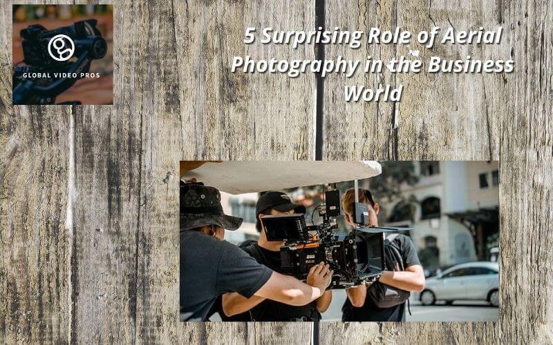 5-Surprising-Role-of-Aerial-Photography-in-the-Business-World-1